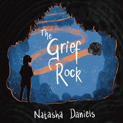 The Grief Rock: A Book to Understand Grief and Love - Natasha Daniels - cover