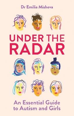 Under the Radar: An Essential Guide to Autism and Girls - Emilia Misheva - cover