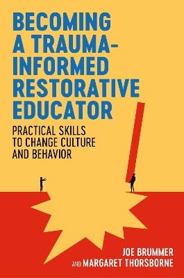 Becoming a Trauma-informed Restorative Educator: Practical Skills to Change Culture and Behavior - Joe Brummer,Margaret Thorsborne - cover