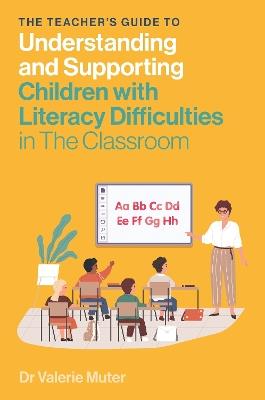 The Teacher's Guide to Understanding and Supporting Children with Literacy Difficulties In The Classroom - Valerie Muter - cover