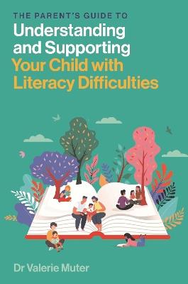 The Parent’s Guide to Understanding and Supporting Your Child with Literacy Difficulties - Valerie Muter - cover
