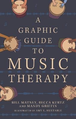 A Graphic Guide to Music Therapy - Bill Matney,Mandy Griffin,Becca Kurtz - cover