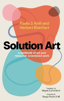 Solution Art: A textbook of art and resource-orientated work - Paolo J. Knill,Herbert Eberhart - cover