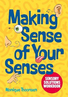 Making Sense of Your Senses: Sensory Solutions Workbook - Monique Thoonsen - cover