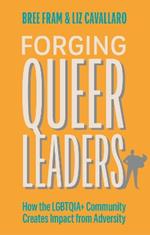 Forging Queer Leaders: How the LGBTQIA+ Community Creates Impact from Adversity