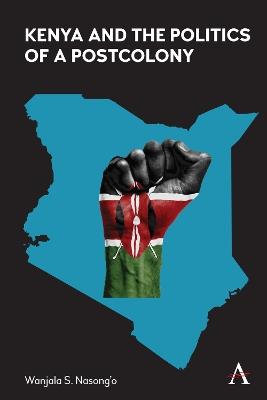 Kenya and the Politics of a Postcolony - Wanjala S. Nasong’o - cover