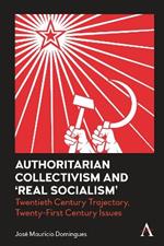 Authoritarian Collectivism and 'Real Socialism': Twentieth Century Trajectory, Twenty-First Century Issues