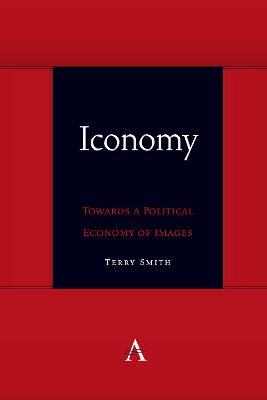 Iconomy: Towards a Political Economy of Images - Terry Smith - cover