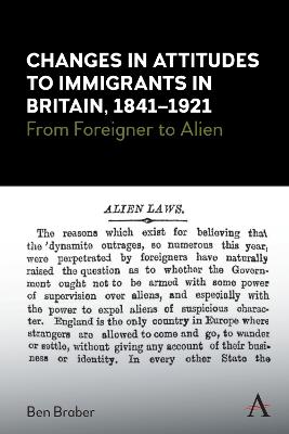 Changes in Attitudes to Immigrants in Britain, 1841-1921: From Foreigner to Alien - Ben Braber - cover