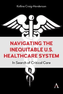 Navigating the Inequitable U.S. Healthcare System: In Search of Critical Care - Kellina M. Craig-Henderson - cover