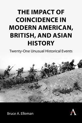 The Impact of Coincidence in Modern American, British, and Asian History: Twenty-One Unusual Historical Events - Bruce A. Elleman - cover