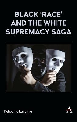 Black ‘race’ and the White Supremacy Saga - Kehbuma Langmia - cover