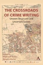 The Crossroads of Crime Writing: Unseen Structures and Uncertain Spaces