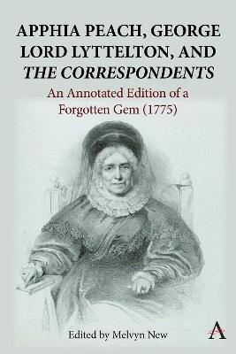 Apphia Peach, George Lord Lyttelton, and 'The Correspondents':: An Annotated Edition of a Forgotten Gem (1775) - Melvyn New - cover