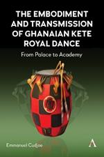 The Embodiment and Transmission of Ghanaian Kete Royal Dance: From Palace to Academy