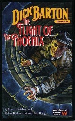 Dick Barton, Episode IV: The Flight of the Phoenix - Duncan Wisbey,Stefan Bednarczyk,Ted Craig - cover