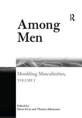 Among Men: Moulding Masculinities, Volume 1 - Søren Ervø,Thomas Johansson - cover