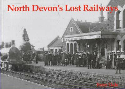 North Devon's Lost Railways - Peter Dale - cover