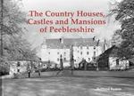 The Country Houses, Castles and Mansions of Peeblesshire