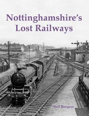 Nottinghamshire's Lost Railways - Neil Burgess - cover