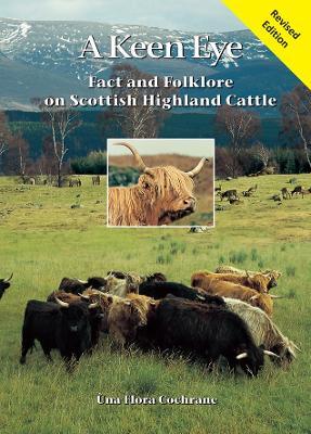 A Keen Eye: Fact and Folklore on Scottish Highland Cattle - Una Flora Cochrane - cover