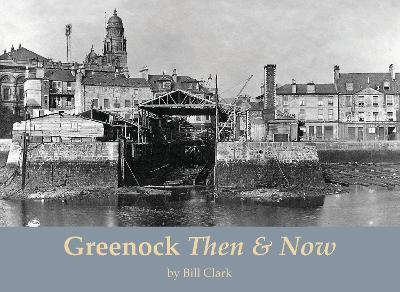 Greenock Then and Now - Bill Clark - cover