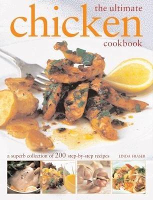 The Ultimate Chicken Cookbook: A superb collection of 200 step-by-step recipes - cover