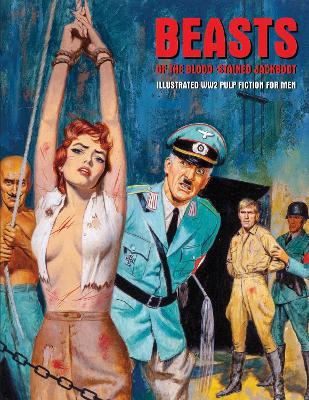 Beasts Of The Blood-stained Jackboot: Illustrated WW2 Pulp Fiction For Men - cover