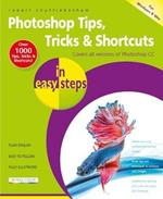 Photoshop Tips, Tricks & Shortcuts in Easy Steps: Covers All Versions of Photoshop CC