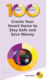 100 Top Tips - Create Your Smart Home to Stay Safe and Save Money