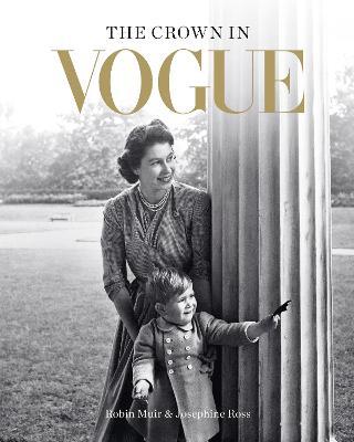 The Crown in Vogue: Vogue's 'special royal salute' to Queen Elizabeth II and the House of Windsor - Robin Muir,Josephine Ross - cover