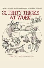 21 Dirty Tricks at Work: How to Beat the Game of Office Politics