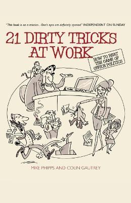 21 Dirty Tricks at Work: How to Beat the Game of Office Politics - Mike Phipps,Colin Gautrey - cover