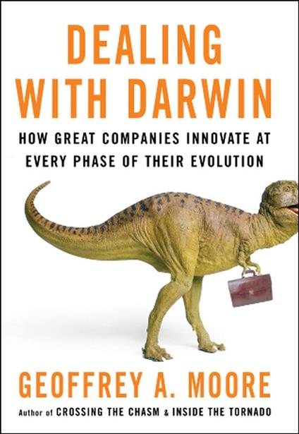 Dealing with Darwin: How Great Companies Innovate at Every Phase of Their Evolution - Geoffrey A. Moore - cover