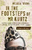 In the Footsteps of Mr Kurtz: Living on the Brink of Disaster in the Congo - Michela Wrong - cover