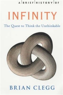 A Brief History of Infinity: The Quest to Think the Unthinkable - Brian Clegg - cover