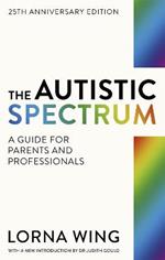 The Autistic Spectrum 25th Anniversary Edition: A Guide for Parents and Professionals