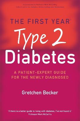 The First Year: Type 2 Diabetes: A Patient-Expert Guide for the Newly Diagnosed - Gretchen Becker - cover