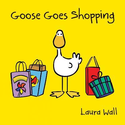 Goose Goes Shopping - Laura Wall - cover