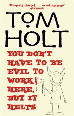 You Don't Have To Be Evil To Work Here, But It Helps: J.W. Wells & Co. Book 1 - Tom Holt - cover