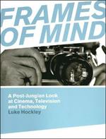 Frames of Mind: A Post-Jungian Look at Film, Television and Technology