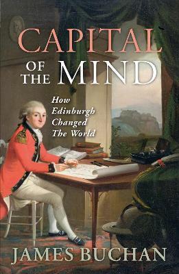 Capital of the Mind: How Edinburgh Changed the World - James Buchan - cover