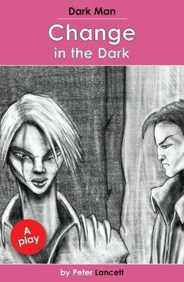 Change in the Dark: Dark Man Plays - Lancett Peter - cover
