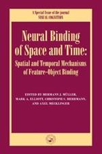 Neural Binding of Space and Time: Spatial and Temporal Mechanisms of Feature-object Binding: A Special Issue of Visual Cognition