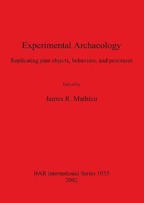 Experimental Archaeology: Replicating past objects, behaviors, and processes - cover