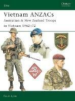 Vietnam ANZACs: Australian & New Zealand Troops in Vietnam 1962-72