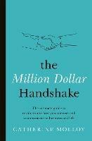 The Million Dollar Handshake: The ultimate guide to revolutionise how you connect in business and life - Catherine Molloy - cover