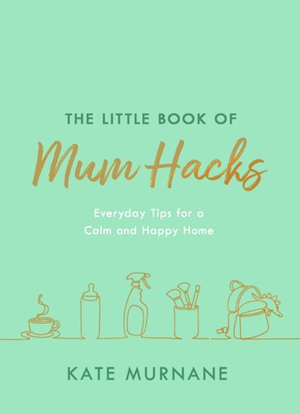 The Little Book of Mum Hacks