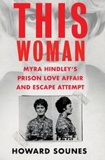 This Woman: Myra Hindley’s Prison Love Affair and Escape Attempt