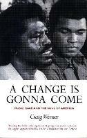 A Change Is Gonna Come: Music, Race And The Soul Of America